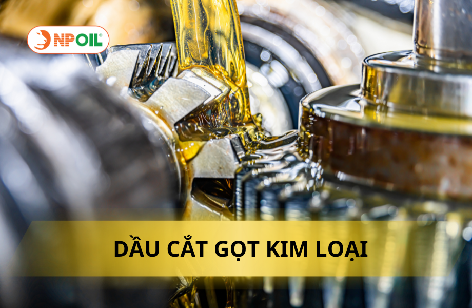 DẦU CẮT GỌT KIM LOẠI