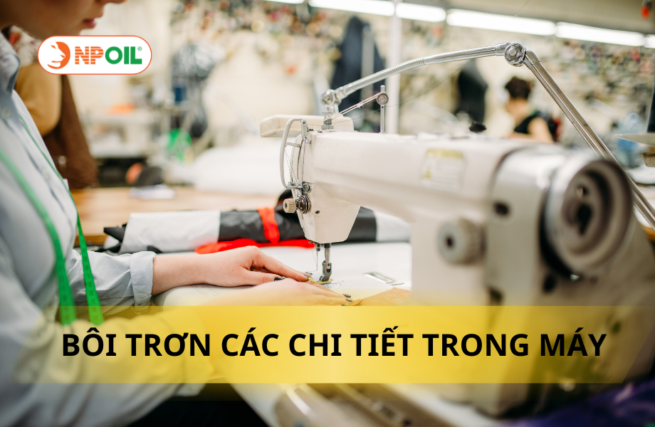 DẦU MÁY MAY GIÚP BÔI TRƠN CÁC CHI TIẾT TRONG MÁY