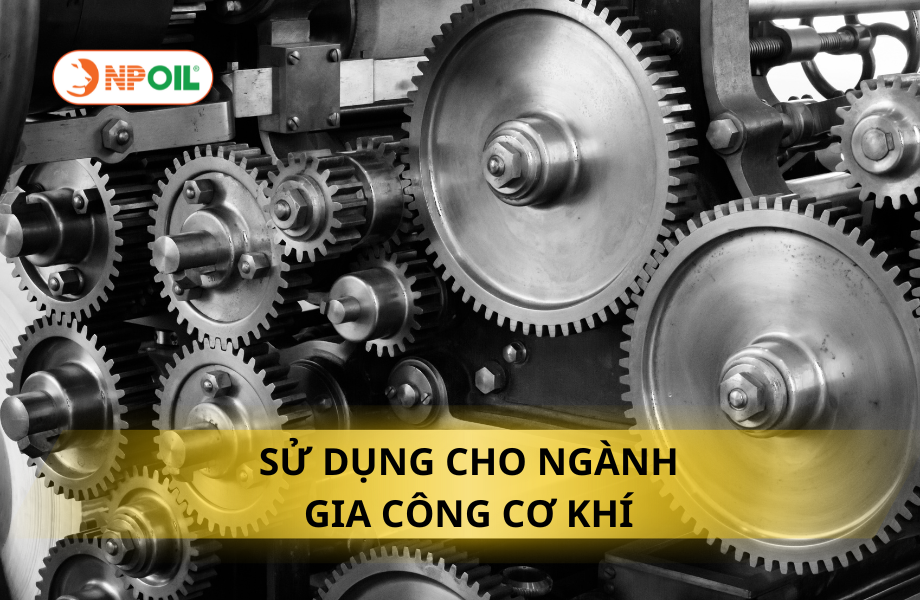 Dầu chống gỉ SỬ DỤNG CHO NGÀNH GIA CÔNG CƠ KHÍ