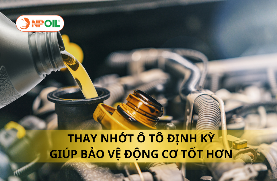 THAY NHỚT Ô TÔ ĐỊNH KỲ GIÚP BẢO VỆ ĐỘNG CƠ TỐT HƠN