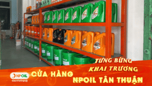 MỪNG KHAI TRƯƠNG CỬA HÀNG DẦU NHỚT NPOIL TÂN THUẬN 1 Dầu Nhớt Npoil Tân Thuận